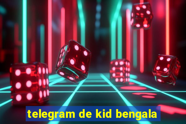 telegram de kid bengala